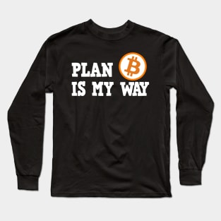 Plan B is my Way BTC Bitcoin Crypto Hodl Hodler Long Sleeve T-Shirt